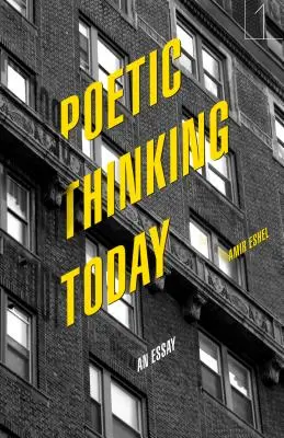 Poetické myslenie dnes: An Essay (Esej) - Poetic Thinking Today: An Essay
