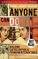 Každý to dokáže: Budovanie kávovej republiky od nášho kuchynského stola - 57 reálnych zákonov o podnikaní - Anyone Can Do It: Building Coffee Republic from Our Kitchen Table - 57 Real Life Laws on Entrepreneurship