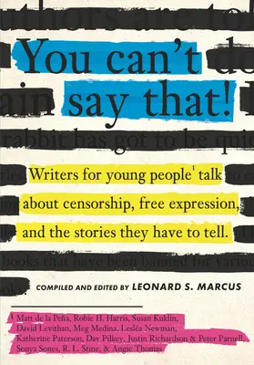 To nemôžeš povedať!: Spisovatelia pre mládež hovoria o cenzúre, slobode prejavu a príbehoch, ktoré musia rozprávať - You Can't Say That!: Writers for Young People Talk about Censorship, Free Expression, and the Stories They Have to Tell