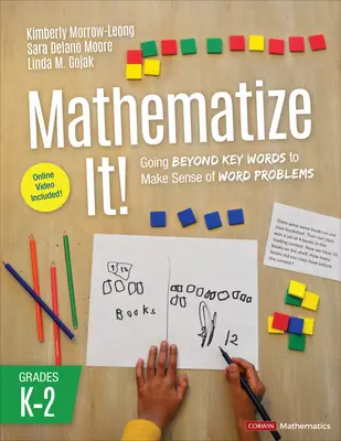 Matematizuj to! [Grades K-2]: Vychádzajte z kľúčových slov, aby ste pochopili zmysel slovných úloh, ročníky K-2 - Mathematize It! [Grades K-2]: Going Beyond Key Words to Make Sense of Word Problems, Grades K-2