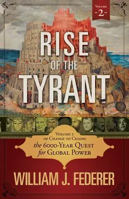Vzostup tyrana - 2. diel Zmeny na reťaze: 6 000 rokov hľadania globálnej moci - Rise of the Tyrant - Volume 2 of Change to Chains: The 6,000 Year Quest for Global Power
