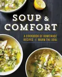 Polievka a útecha: Kuchařka domácich receptov na zahriatie duše - Soup & Comfort: A Cookbook of Homemade Recipes to Warm the Soul