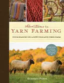 Dobrodružstvá v priadze: Štyri ročné obdobia na farme na výrobu vlákien v Novom Anglicku - Adventures in Yarn Farming: Four Seasons on a New England Fiber Farm
