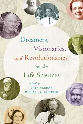 Snílci, vizionári a revolucionári v prírodných vedách - Dreamers, Visionaries, and Revolutionaries in the Life Sciences