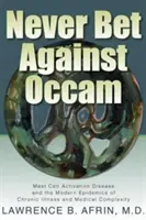 Nikdy nevsádzajte na Occama: Choroba aktivácie žírnych buniek a moderné epidémie chronických chorôb a medicínskej zložitosti - Never Bet Against Occam: Mast Cell Activation Disease and the Modern Epidemics of Chronic Illness and Medical Complexity
