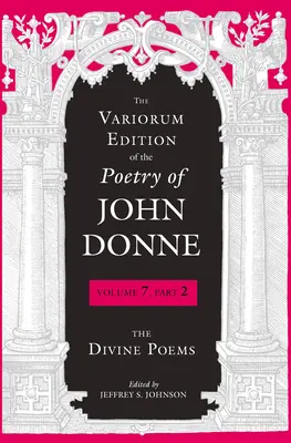 The Variorum Edition of the Poetry of John Donne (Variorum vydanie poézie Johna Donna): Vydanie: The Divine Poems - The Variorum Edition of the Poetry of John Donne: The Divine Poems