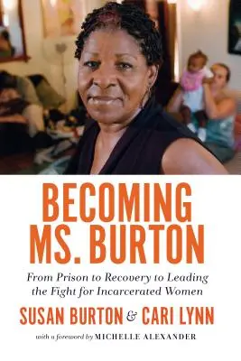 Stať sa pani Burtonovou: Z väzenia na zotavovňu a do čela boja za uväznené ženy - Becoming Ms. Burton: From Prison to Recovery to Leading the Fight for Incarcerated Women
