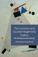Spoločná a protihegemonická politika: Hegepolitická politika a politická politika: prehodnotenie sociálnej zmeny (Re-Thinking Social Change) - The Common and Counter-Hegemonic Politics: Re-Thinking Social Change