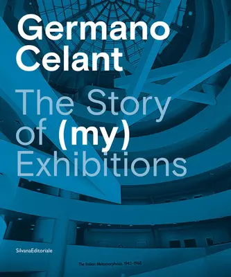 Germano Celant: Príbeh (mojich) výstav - Germano Celant: The Story of (My) Exhibitions