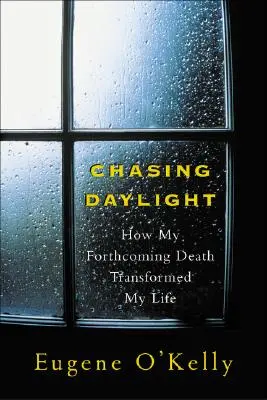 Chasing Daylight: Ako moja blížiaca sa smrť zmenila môj život - Chasing Daylight: How My Forthcoming Death Transformed My Life