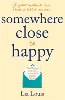 Somewhere Close to Happy - Srdcervúci, úsmevný debut roka - Somewhere Close to Happy - The heart-warming, laugh-out-loud debut of the year
