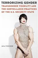 Terorizovanie rodovej rovnosti: Transgender viditeľnosť a sledovacie praktiky amerického bezpečnostného štátu - Terrorizing Gender: Transgender Visibility and the Surveillance Practices of the U.S. Security State