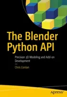 Blender Python API: Blitter: precízne 3D modelovanie a vývoj doplnkov - The Blender Python API: Precision 3D Modeling and Add-On Development