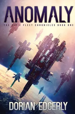 Anomália: Kroniky občianskej flotily, kniha prvá - Anomaly: The Civic Fleet Chronicles Book One