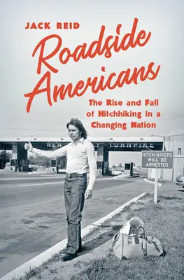 Roadside Americans: Vzostup a pád autostopu v meniacom sa národe - Roadside Americans: The Rise and Fall of Hitchhiking in a Changing Nation