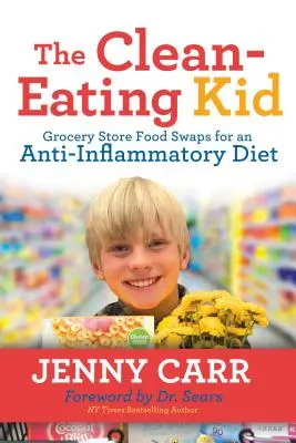 Dieťa s čistou stravou: Výmena potravín v obchode s potravinami za protizápalovú diétu - The Clean-Eating Kid: Grocery Store Food Swaps for an Anti-Inflammatory Diet
