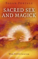 Pohanské portály - Posvätný sex a mágia - Pagan Portals - Sacred Sex and Magick
