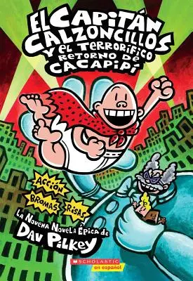 El Capitn Calzoncillos Y El Terrorfico Retorno de Cacapip (Captain Underpants #9), 9: (Španielske jazykové vydanie Captain Underpants and the Terri - El Capitn Calzoncillos Y El Terrorfico Retorno de Cacapip (Captain Underpants #9), 9: (Spanish Language Edition of Captain Underpants and the Terri
