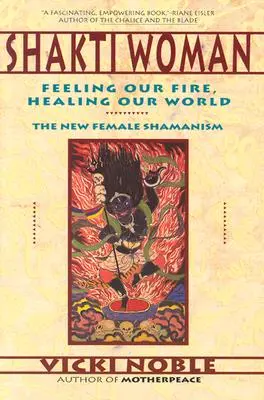 Shakti Woman: Vnímanie nášho ohňa, liečenie nášho sveta - Shakti Woman: Feeling Our Fire, Healing Our World