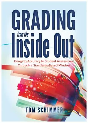 Triedenie zvnútra: Presnosť hodnotenia žiakov prostredníctvom myslenia založeného na štandardoch - Grading from the Inside Out: Bringing Accuracy to Student Assessment Through a Standards-Based Mindset