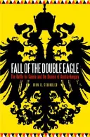 Pád dvojitého orla: Bitka o Galíciu a zánik Rakúsko-Uhorska - Fall of the Double Eagle: The Battle for Galicia and the Demise of Austria-Hungary