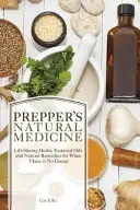 Prírodná medicína Preppera: Prírodné lieky na záchranu života: bylinky, esenciálne oleje a prírodné liečivá, keď nie je lekár - Prepper's Natural Medicine: Life-Saving Herbs, Essential Oils and Natural Remedies for When There Is No Doctor