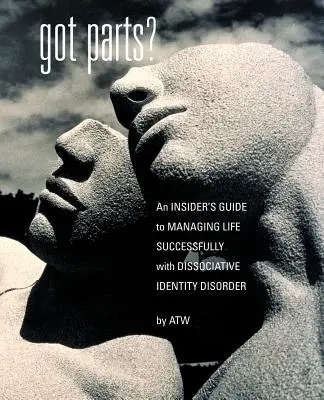 Máš časti?: Zasvätený sprievodca úspešným zvládaním života s disociatívnou poruchou identity - Got Parts?: an Insider's Guide to Managing Life Successfully with Dissociative Identity Disorder