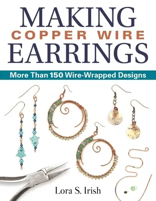 Výroba náušníc z medeného drôtu: Viac ako 150 drôtom opletených vzorov - Making Copper Wire Earrings: More Than 150 Wire-Wrapped Designs