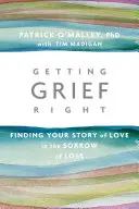 Ako správne prežívať smútok: Nájsť svoj príbeh lásky v smútku zo straty - Getting Grief Right: Finding Your Story of Love in the Sorrow of Loss