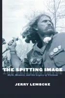 The Spitting Image (Pľuvajúci obraz): Mýtus, pamäť a dedičstvo Vietnamu - The Spitting Image: Myth, Memory, and the Legacy of Vietnam