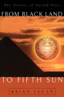 Od Čiernej zeme k piatemu slnku: Veda o posvätných miestach - From Black Land to Fifth Sun: The Science of Sacred Sites