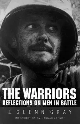 Bojovníci: Úvahy o mužoch v boji (revidované) - The Warriors: Reflections on Men in Battle (Revised)