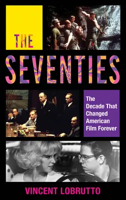 Sedemdesiate roky: Desaťročie, ktoré navždy zmenilo americký film - The Seventies: The Decade That Changed American Film Forever