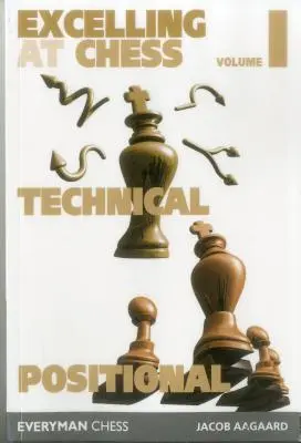 Excelling at Chess Volume 1. Technické a pozičné šachy - Excelling at Chess Volume 1. Technical and Positional