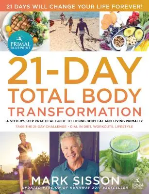Primal Blueprint 21-dňová celková premena tela: Kompletný akčný plán preprogramovania génov krok za krokom - The Primal Blueprint 21-Day Total Body Transformation: A Complete, Step-By-Step, Gene Reprogramming Action Plan