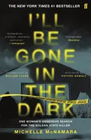 Budem preč za tmy - Bestseller New York Times č. 1 - I'll Be Gone in the Dark - The #1 New York Times Bestseller