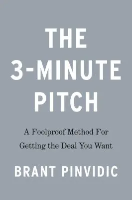 Pravidlo troch minút: Povedzte menej, aby ste získali viac z akéhokoľvek prezentovania alebo prezentácie - The 3-Minute Rule: Say Less to Get More from Any Pitch or Presentation