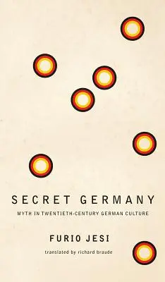 Tajné Nemecko: Mýtus v nemeckej kultúre dvadsiateho storočia - Secret Germany: Myth in Twentieth-Century German Culture