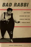 Zlý rabín: A iné zvláštne, ale pravdivé príbehy z jidiš tlače - Bad Rabbi: And Other Strange But True Stories from the Yiddish Press