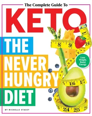 The Complete Guide to Keto: Nikdy nie hladný diéta - The Complete Guide to Keto: The Never Hungry Diet