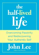 Napoly prežitý život: Prekonanie pasivity a znovuobjavenie svojho autentického ja - Half-Lived Life: Overcoming Passivity and Rediscovering Your Authentic Self