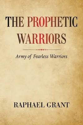 Prorockí bojovníci: Armáda nebojácnych bojovníkov - The Prophetic Warriors: Army of Fearless Warriors