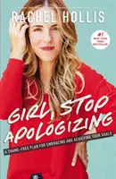 Dievča, prestaň sa ospravedlňovať: A Shame-Free Plan for Embracing and Achieving Your Goals (Plán bez hanby, ako prijať a dosiahnuť svoje ciele) - Girl, Stop Apologizing: A Shame-Free Plan for Embracing and Achieving Your Goals