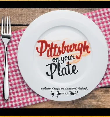 Pittsburgh na vašom tanieri - Pittsburgh on Your Plate