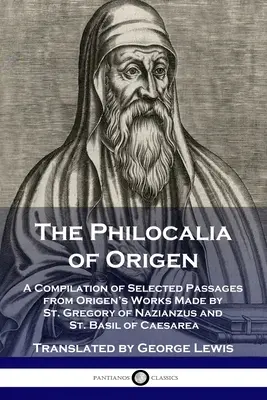 Origenova Filokália: Gregora z Nazianzu a svätého Bazila z Cézarey - The Philocalia of Origen: A Compilation of Selected Passages from Origen's Works Made by St. Gregory of Nazianzus and St. Basil of Caesarea