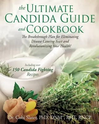 Špičkový sprievodca a kuchárska kniha o candide (Slater Dnm(r) Rht) - The Ultimate Candida Guide and Cookbook (Slater Dnm(r) Rht)