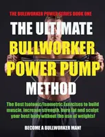The Ultimate Bullworker Power Pump Method (Ultimátna metóda Power Pump): Séria Bullworker Power - The Ultimate Bullworker Power Pump Method: Bullworker Power Series