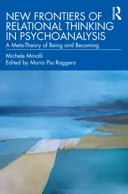 Nové hranice vzťahového myslenia v psychoanalýze: Meta-teória bytia a stávania sa - New Frontiers of Relational Thinking in Psychoanalysis: A Meta-Theory of Being and Becoming
