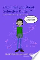 Môžem vám povedať o selektívnom mutizme? Príručka pre priateľov, rodinu a odborníkov - Can I Tell You about Selective Mutism?: A Guide for Friends, Family and Professionals