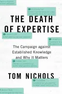 Smrť odbornosti: Kampaň proti etablovaným znalostiam a prečo na nich záleží - The Death of Expertise: The Campaign Against Established Knowledge and Why It Matters
